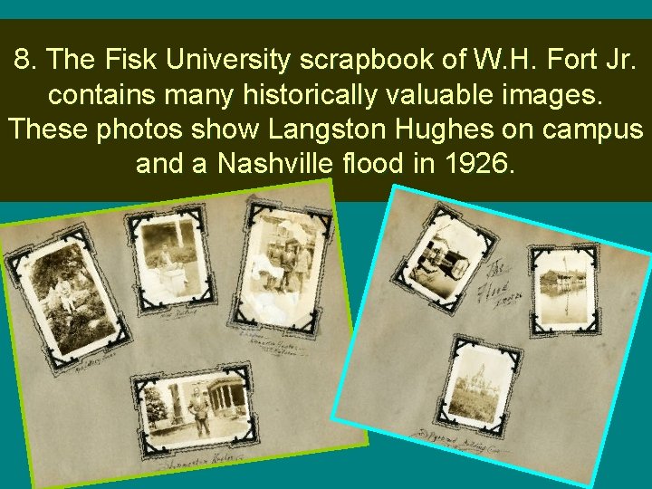 8. The Fisk University scrapbook of W. H. Fort Jr. contains many historically valuable