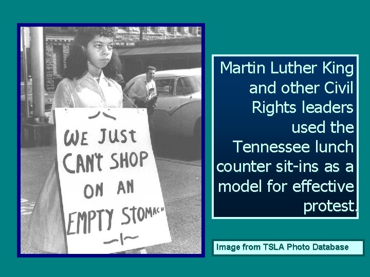 Martin Luther King and other Civil Rights leaders used the Tennessee lunch counter sit-ins