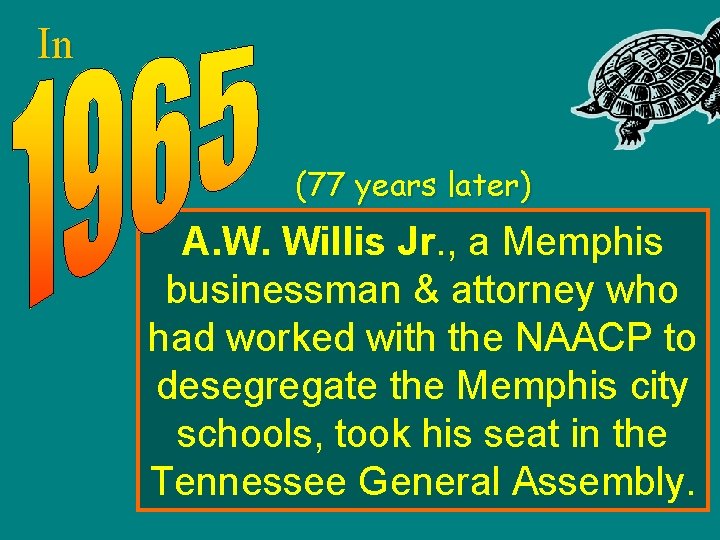 In (77 years later) A. W. Willis Jr. , a Memphis businessman & attorney