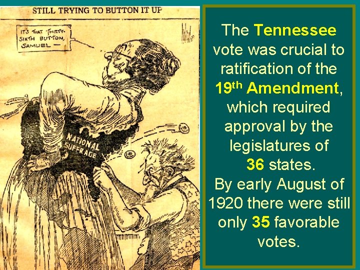 The Tennessee vote was crucial to ratification of the 19 th Amendment, which required