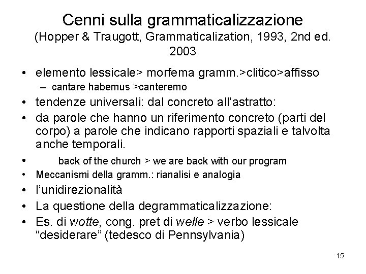 Cenni sulla grammaticalizzazione (Hopper & Traugott, Grammaticalization, 1993, 2 nd ed. 2003 • elemento