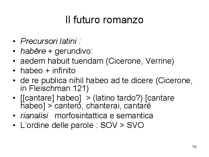 Il futuro romanzo • • • Precursori latini : habēre + gerundivo: aedem habuit