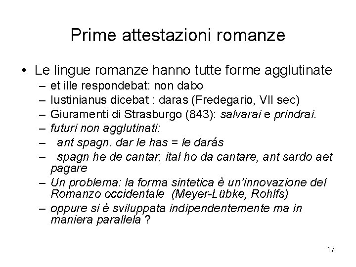 Prime attestazioni romanze • Le lingue romanze hanno tutte forme agglutinate – – –