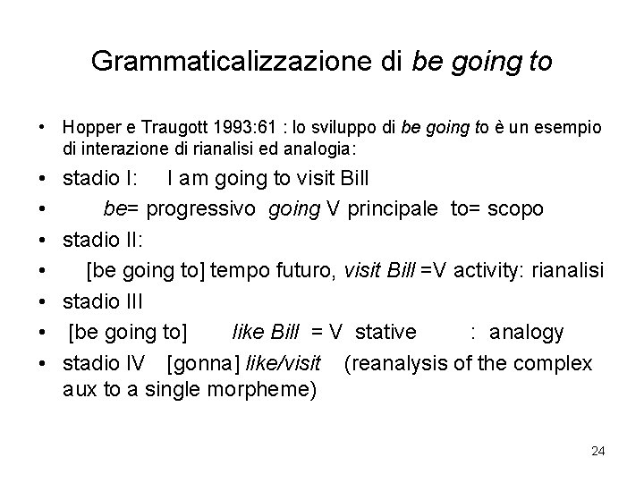 Grammaticalizzazione di be going to • Hopper e Traugott 1993: 61 : lo sviluppo