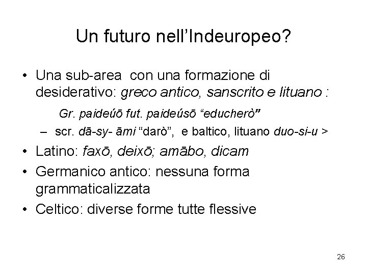 Un futuro nell’Indeuropeo? • Una sub-area con una formazione di desiderativo: greco antico, sanscrito