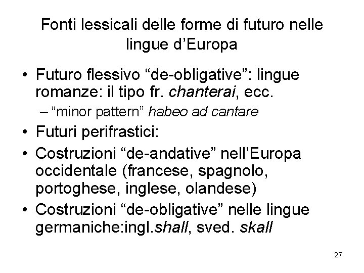 Fonti lessicali delle forme di futuro nelle lingue d’Europa • Futuro flessivo “de-obligative”: lingue