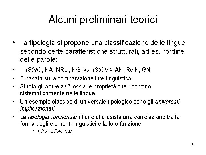 Alcuni preliminari teorici • la tipologia si propone una classificazione delle lingue secondo certe