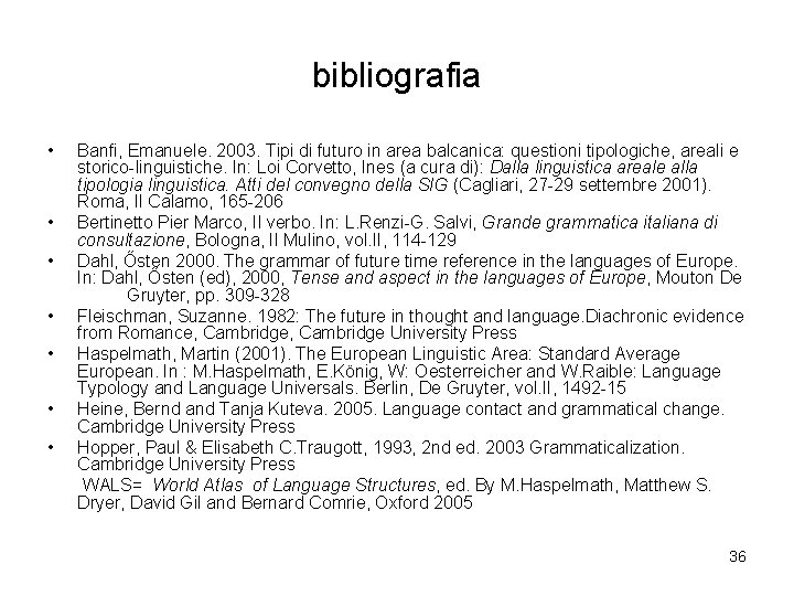 bibliografia • • Banfi, Emanuele. 2003. Tipi di futuro in area balcanica: questioni tipologiche,