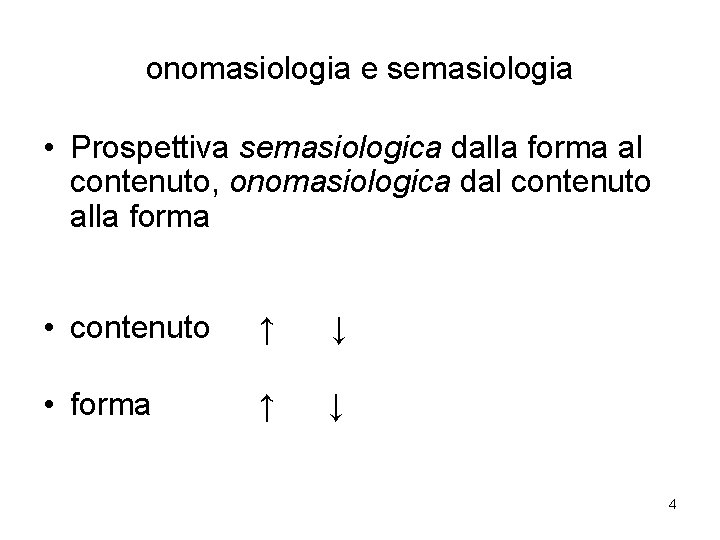 onomasiologia e semasiologia • Prospettiva semasiologica dalla forma al contenuto, onomasiologica dal contenuto alla