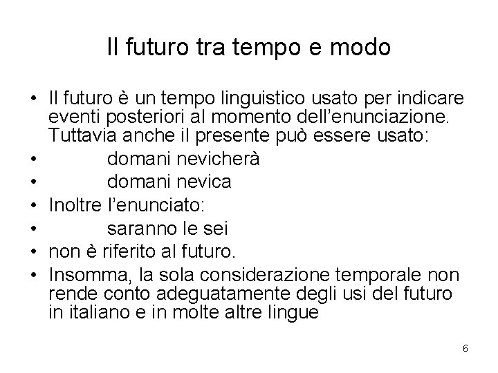 Il futuro tra tempo e modo • Il futuro è un tempo linguistico usato