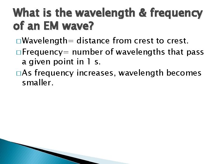 What is the wavelength & frequency of an EM wave? � Wavelength= distance from