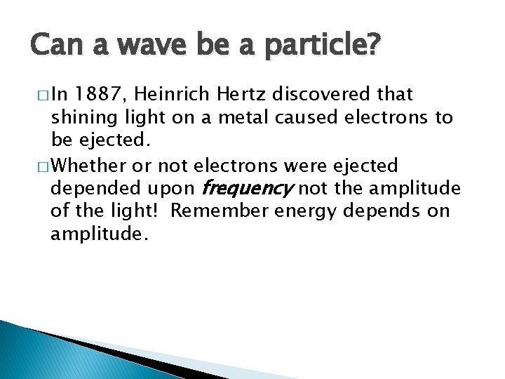 Can a wave be a particle? � In 1887, Heinrich Hertz discovered that shining