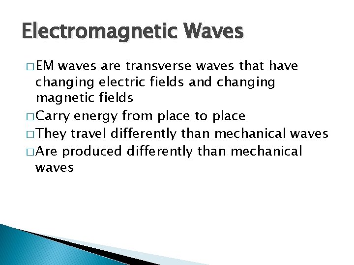 Electromagnetic Waves � EM waves are transverse waves that have changing electric fields and