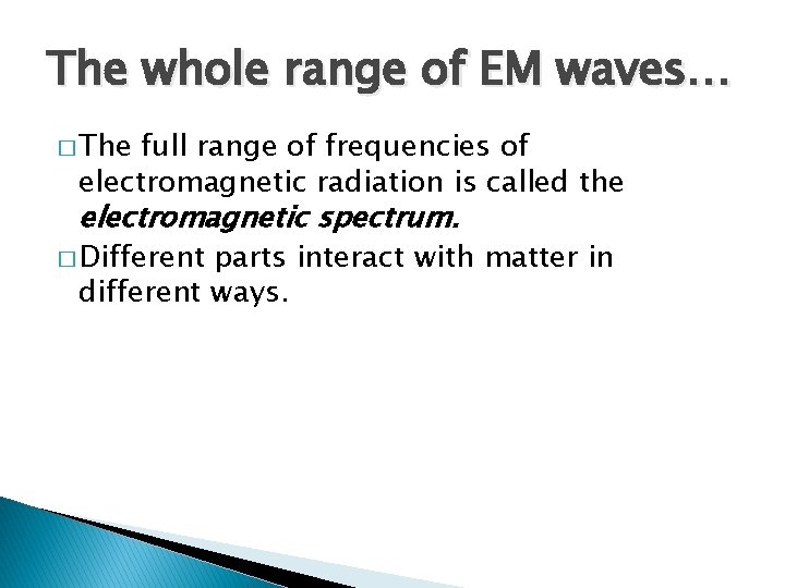 The whole range of EM waves… � The full range of frequencies of electromagnetic