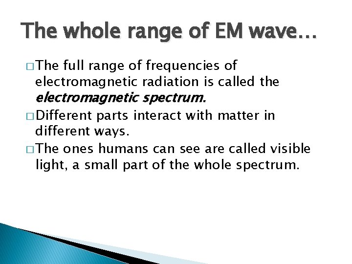 The whole range of EM wave… � The full range of frequencies of electromagnetic