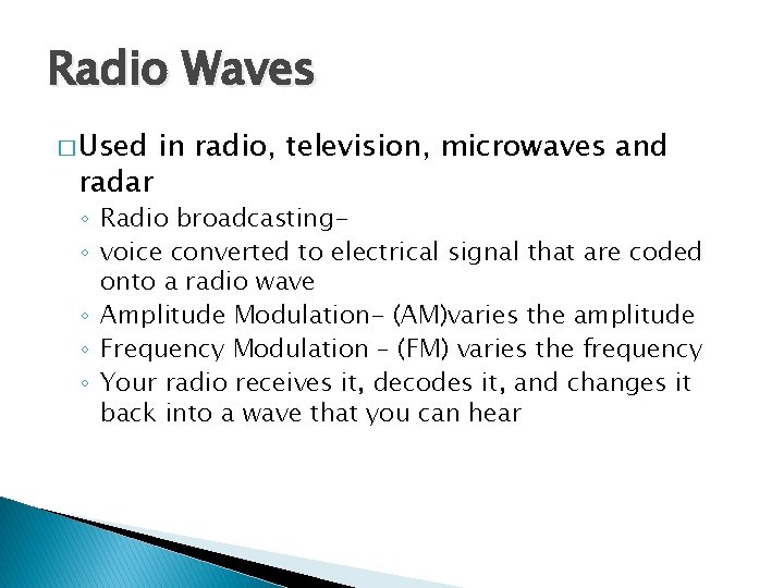 Radio Waves � Used radar in radio, television, microwaves and ◦ Radio broadcasting◦ voice