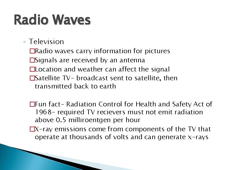 Radio Waves ◦ Television �Radio waves carry information for pictures �Signals are received by