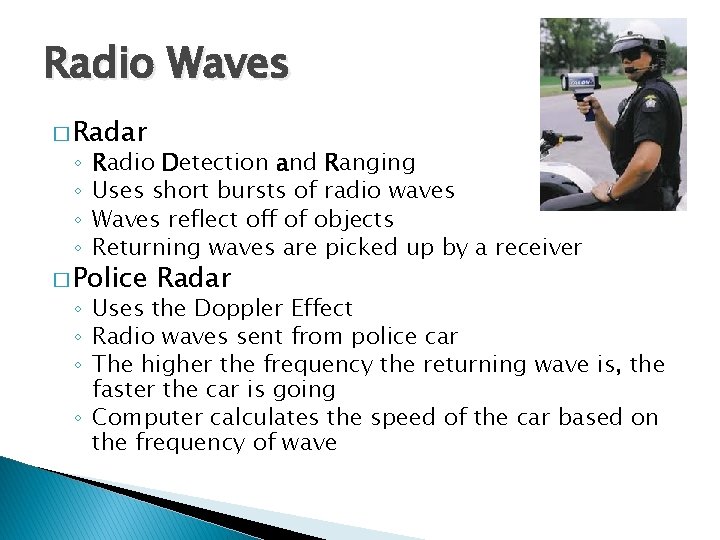 Radio Waves � Radar ◦ ◦ Radio Detection and Ranging Uses short bursts of