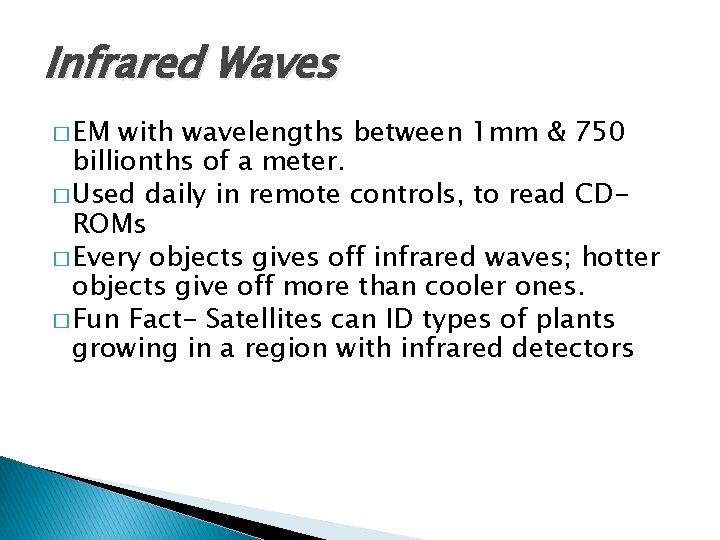 Infrared Waves � EM with wavelengths between 1 mm & 750 billionths of a