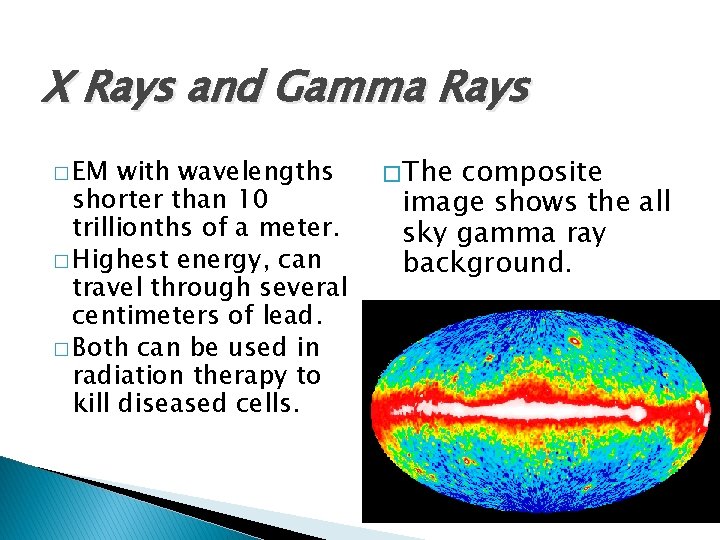 X Rays and Gamma Rays � EM with wavelengths shorter than 10 trillionths of