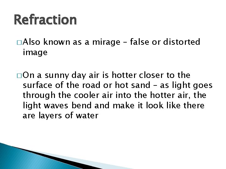 Refraction � Also known as a mirage – false or distorted image � On