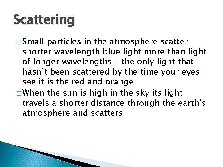 Scattering � Small particles in the atmosphere scatter shorter wavelength blue light more than