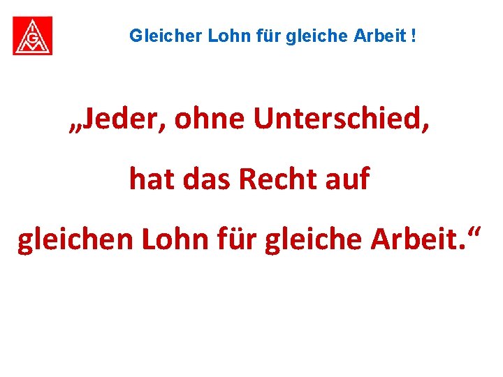 Gleicher Lohn für gleiche Arbeit ! „Jeder, ohne Unterschied, hat das Recht auf gleichen