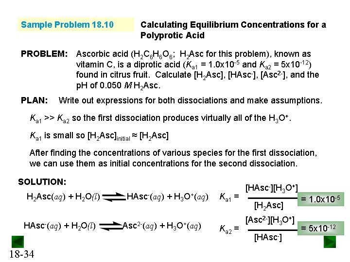 Sample Problem 18. 10 PROBLEM: PLAN: Calculating Equilibrium Concentrations for a Polyprotic Acid Ascorbic