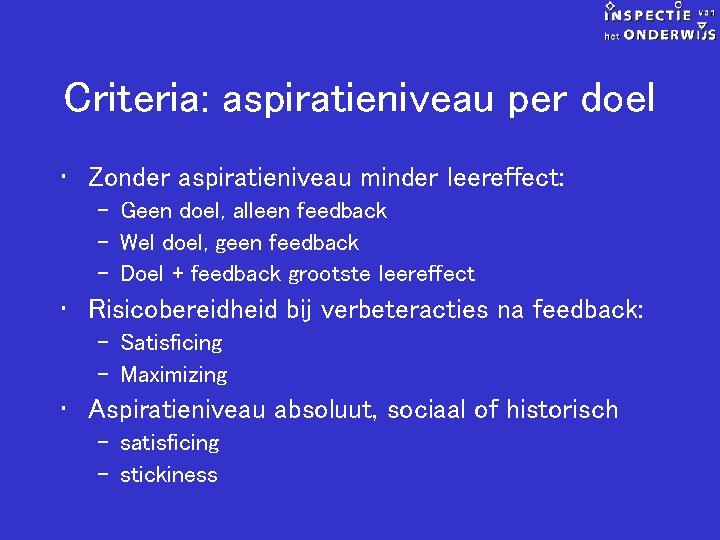 Criteria: aspiratieniveau per doel • Zonder aspiratieniveau minder leereffect: – Geen doel, alleen feedback