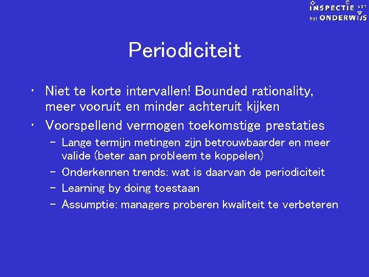 Periodiciteit • Niet te korte intervallen! Bounded rationality, meer vooruit en minder achteruit kijken