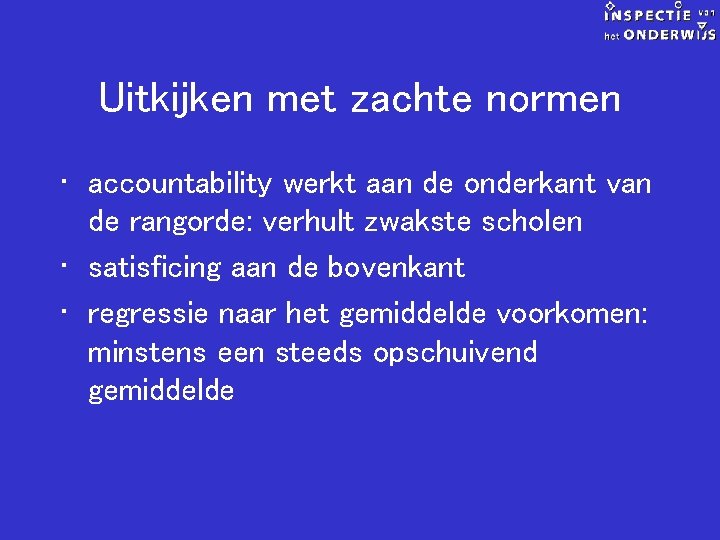 Uitkijken met zachte normen • accountability werkt aan de onderkant van de rangorde: verhult