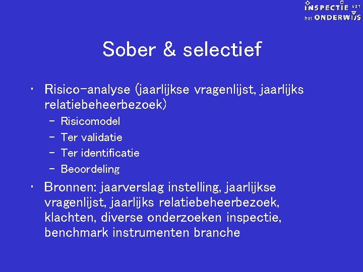 Sober & selectief • Risico-analyse (jaarlijkse vragenlijst, jaarlijks relatiebeheerbezoek) – – Risicomodel Ter validatie