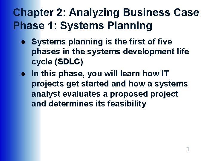 Chapter 2: Analyzing Business Case Phase 1: Systems Planning ● Systems planning is the