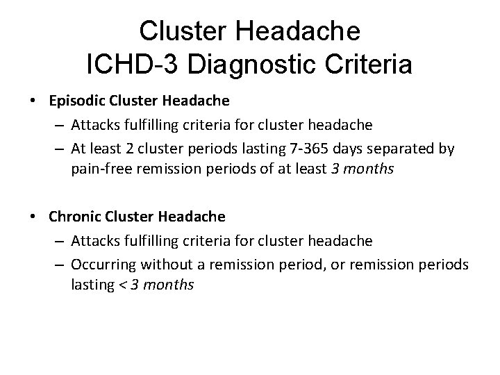 Cluster Headache ICHD-3 Diagnostic Criteria • Episodic Cluster Headache – Attacks fulfilling criteria for