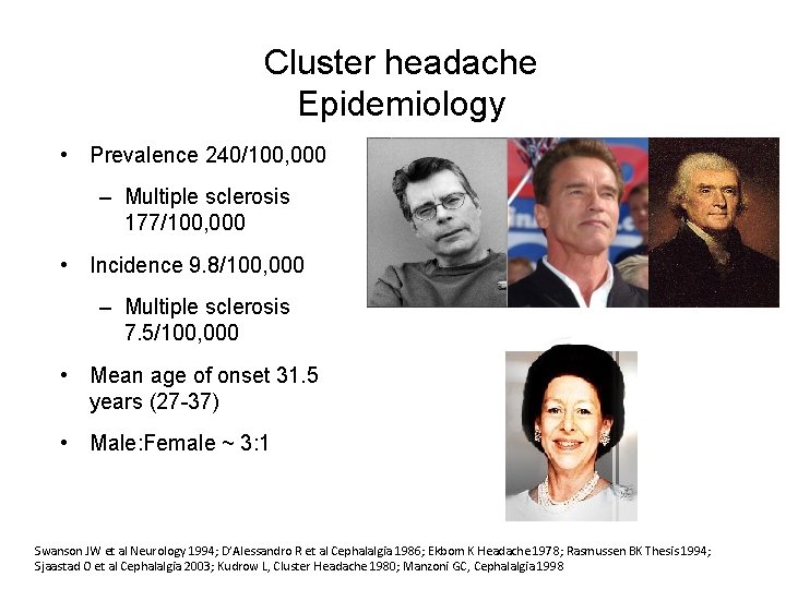 Cluster headache Epidemiology • Prevalence 240/100, 000 – Multiple sclerosis 177/100, 000 • Incidence