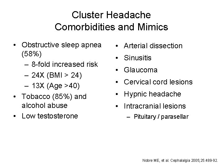 Cluster Headache Comorbidities and Mimics • Obstructive sleep apnea (58%) – 8 -fold increased