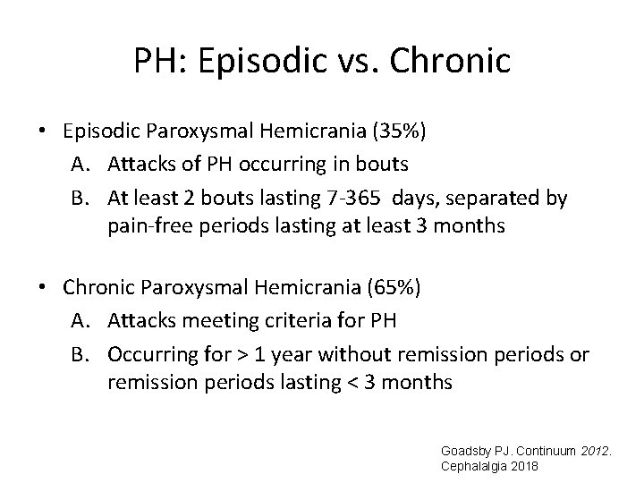 PH: Episodic vs. Chronic • Episodic Paroxysmal Hemicrania (35%) A. Attacks of PH occurring