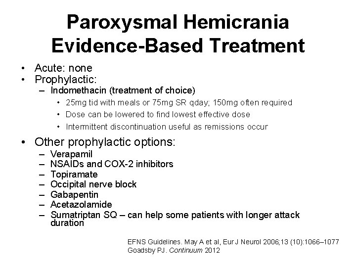 Paroxysmal Hemicrania Evidence-Based Treatment • Acute: none • Prophylactic: – Indomethacin (treatment of choice)