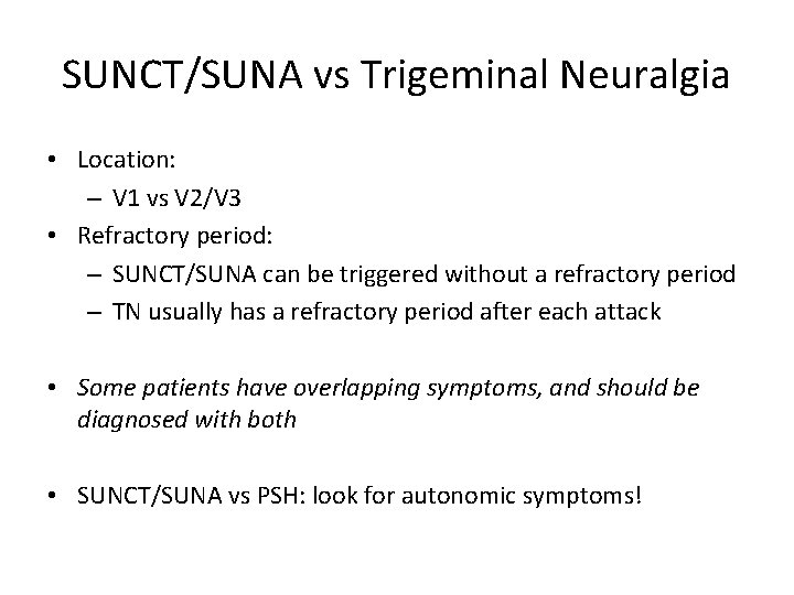 SUNCT/SUNA vs Trigeminal Neuralgia • Location: – V 1 vs V 2/V 3 •