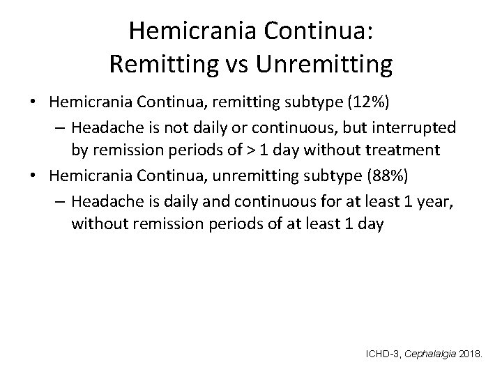 Hemicrania Continua: Remitting vs Unremitting • Hemicrania Continua, remitting subtype (12%) – Headache is
