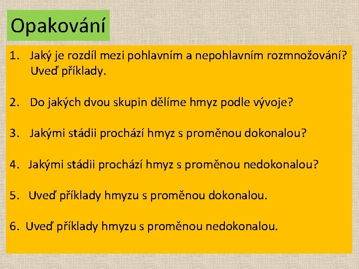 Opakování 1. Jaký je rozdíl mezi pohlavním a nepohlavním rozmnožování? Uveď příklady. 2. Do