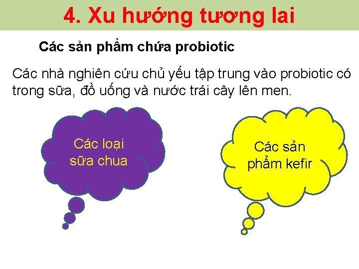 4. Xu hướng tương lai Các sản phẩm chứa probiotic Các nhà nghiên cứu