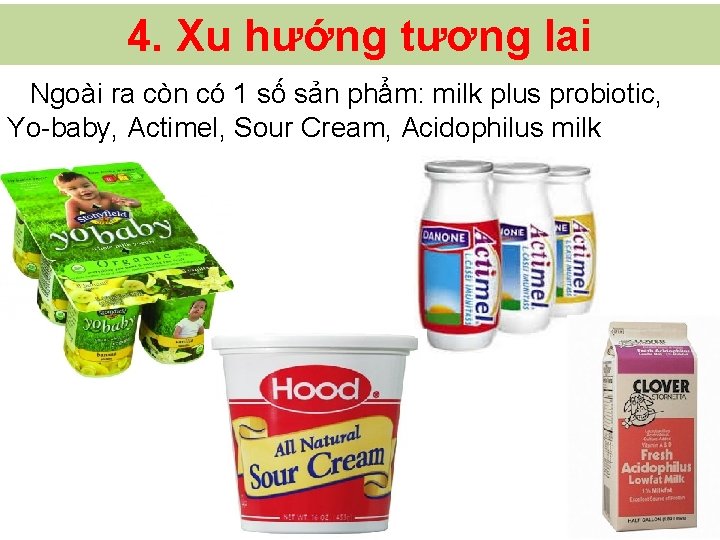 4. Xu hướng tương lai Ngoài ra còn có 1 số sản phẩm: milk