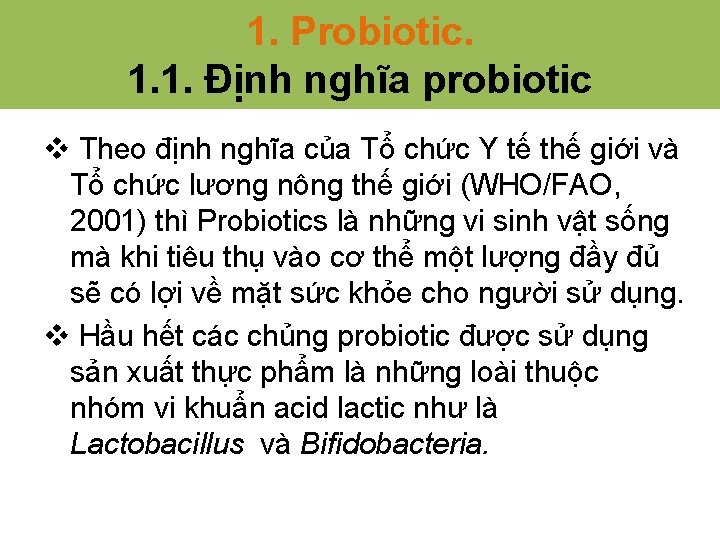 1. Probiotic. 1. 1. Định nghĩa probiotic v Theo định nghĩa của Tổ chức