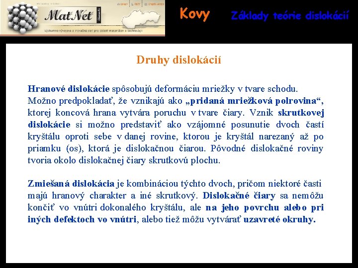 Kovy Základy teórie dislokácií Druhy dislokácií Hranové dislokácie spôsobujú deformáciu mriežky v tvare schodu.
