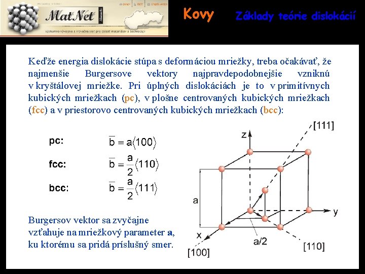 Kovy Základy teórie dislokácií Keďže energia dislokácie stúpa s deformáciou mriežky, treba očakávať, že