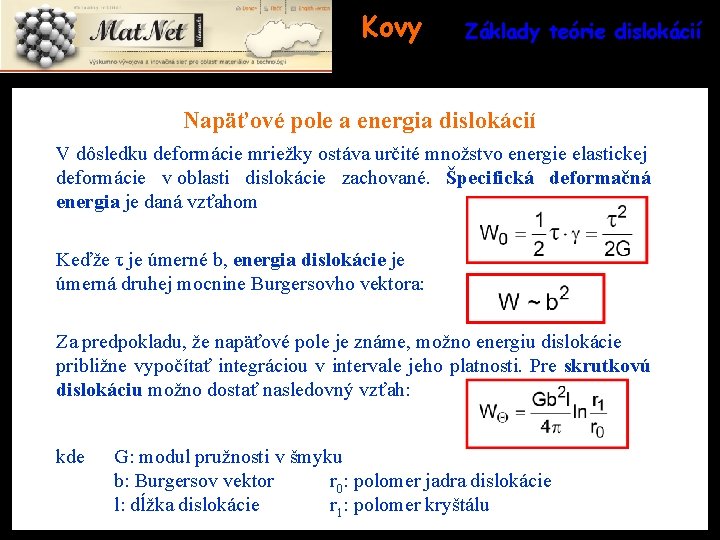 Kovy Základy teórie dislokácií Napäťové pole a energia dislokácií V dôsledku deformácie mriežky ostáva