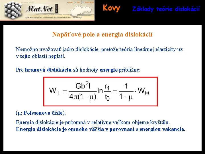 Kovy Základy teórie dislokácií Napäťové pole a energia dislokácií Nemožno uvažovať jadro dislokácie, pretože