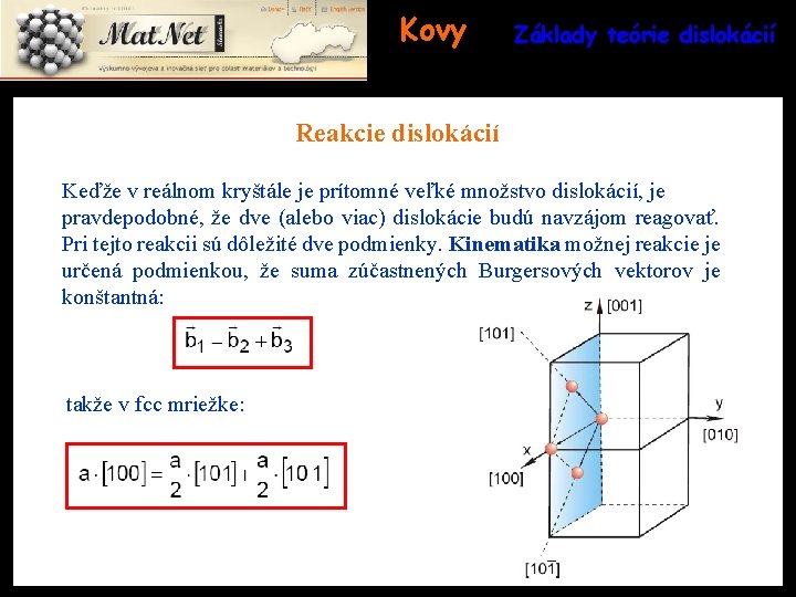 Kovy Základy teórie dislokácií Reakcie dislokácií Keďže v reálnom kryštále je prítomné veľké množstvo