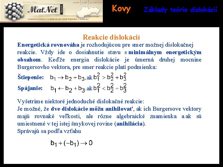 Kovy Základy teórie dislokácií Reakcie dislokácií Energetická rovnováha je rozhodujúcou pre smer možnej dislokačnej